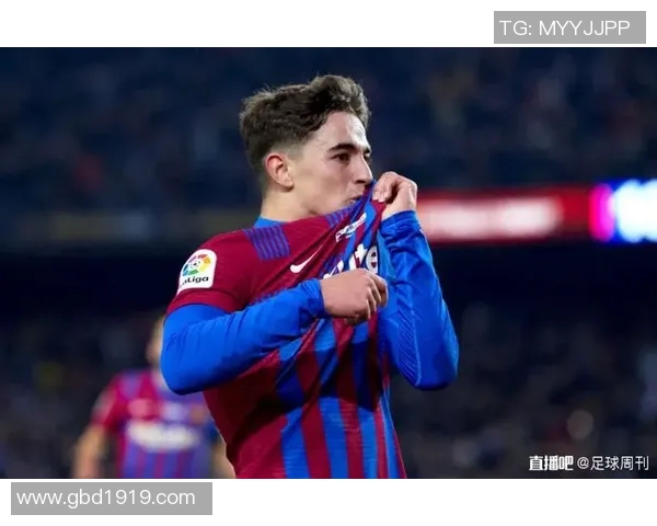 加维引领足球新潮流展现年轻力量与无限潜能的崛起之路